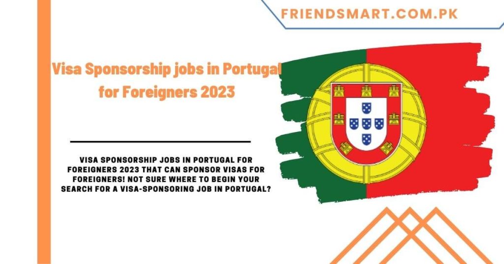 Visa Sponsorship jobs in Portugal for Foreigners 2023