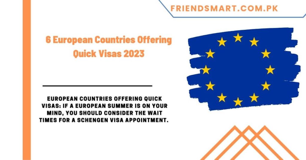 6 European Countries Offering Quick Visas 2023