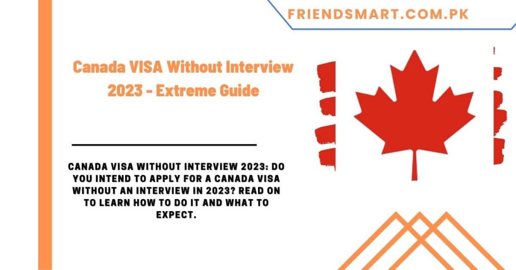 Canada VISA Without Interview 2023 - Extreme Guide
