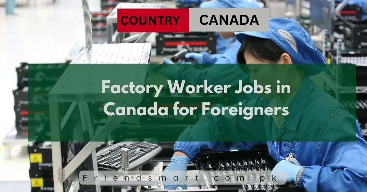 Factory Worker Jobs in Canada for Foreigners 2024