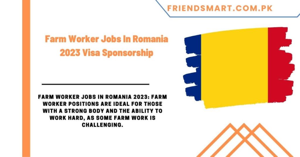 Farm Worker Jobs In Romania 2023 Visa Sponsorship