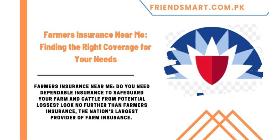 Farmers Insurance Near Me Finding the Right Coverage for Your Needs