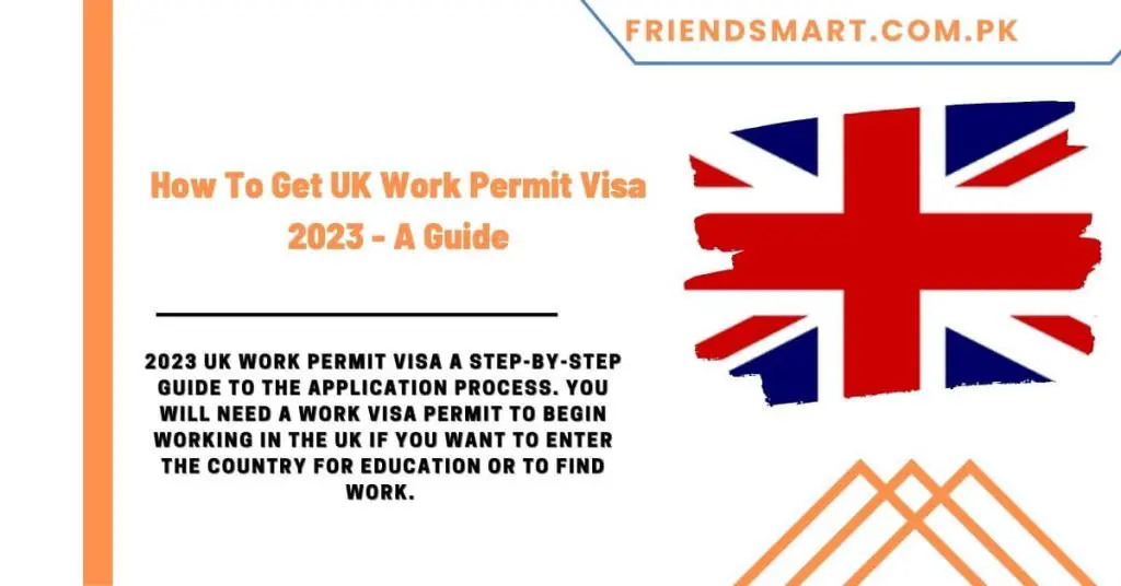 How To Get UK Work Permit Visa 2023 - A Guide