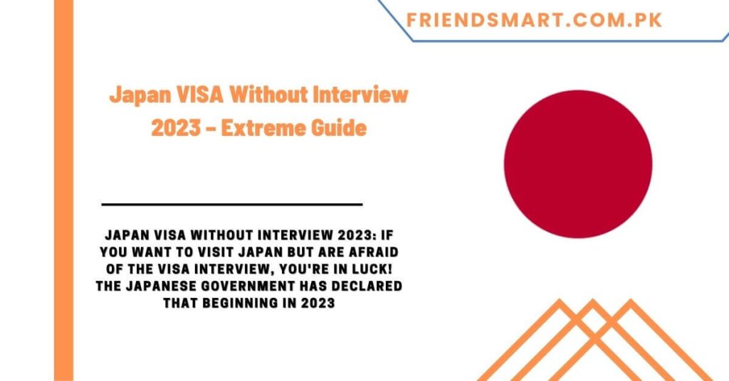 Japan VISA Without Interview 2023 – Extreme Guide