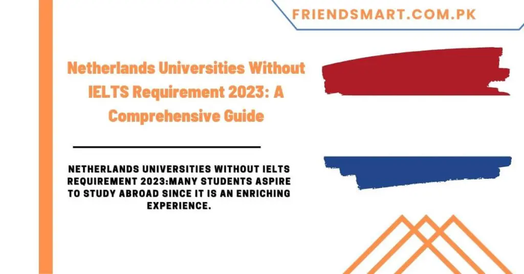 Netherlands Universities Without IELTS Requirement 2023 A Comprehensive Guide