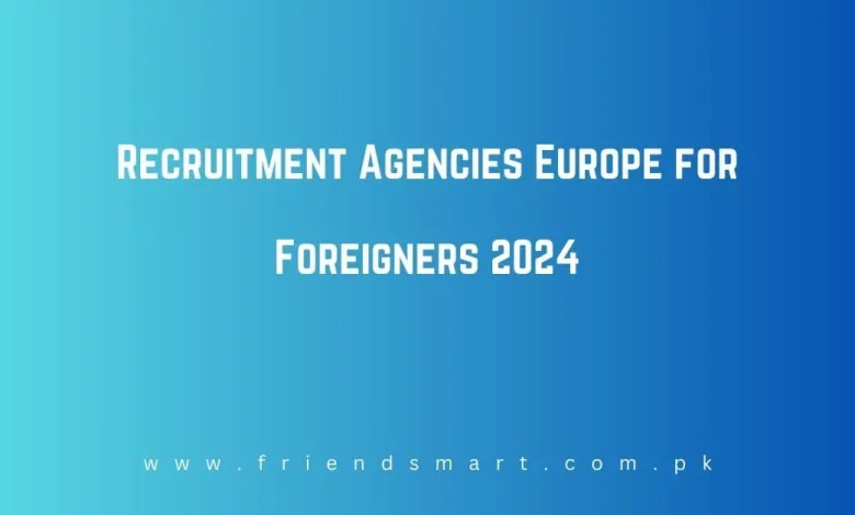 Photo of Recruitment Agencies Europe for Foreigners 2024