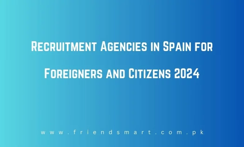 Photo of Recruitment Agencies in Spain for Foreigners and Citizens 2024