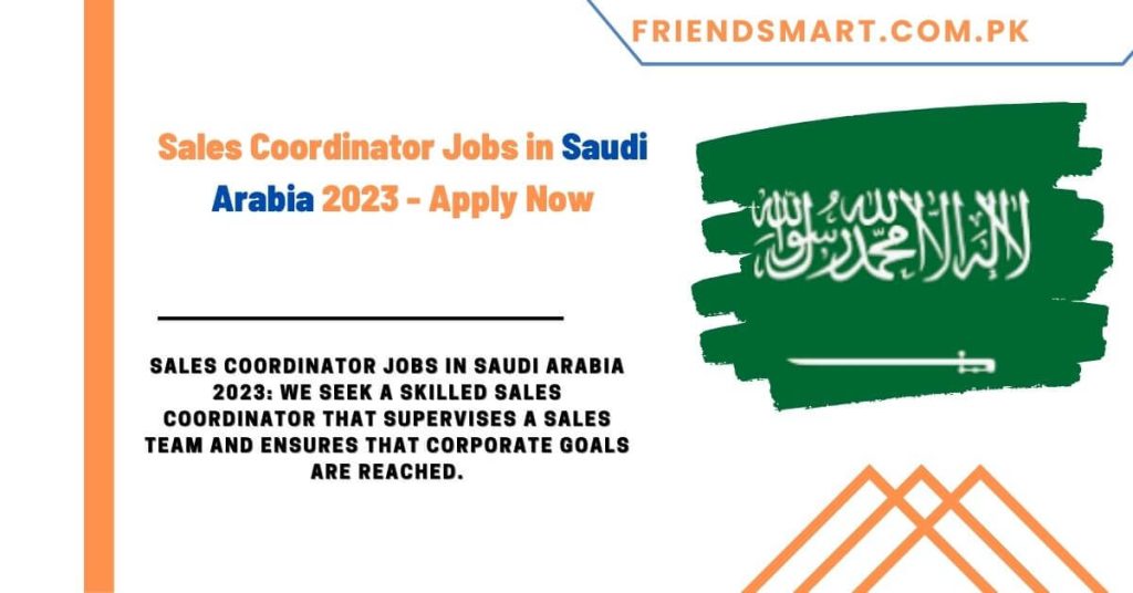 Sales Coordinator Jobs in Saudi Arabia 2023 - Apply Now
