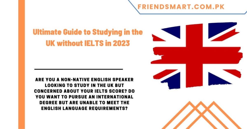 Ultimate Guide to Studying in the UK without IELTS in 2023