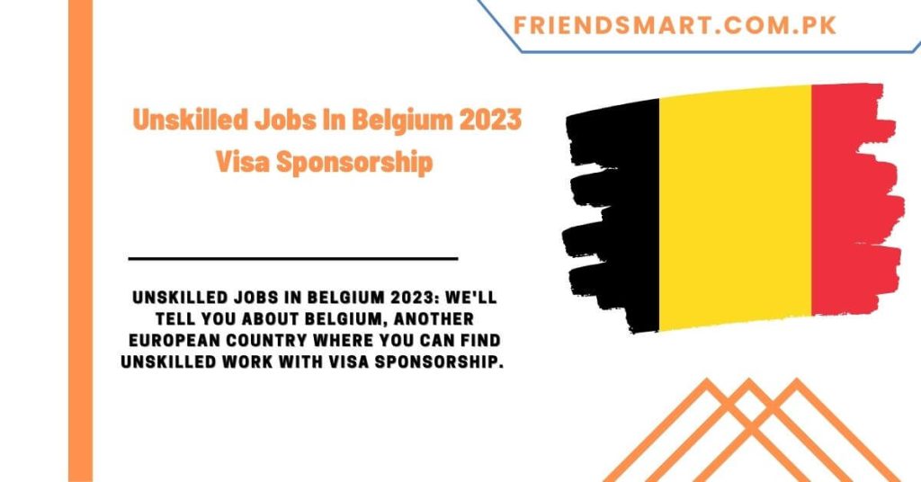 Unskilled Jobs In Belgium 2023 Visa Sponsorship