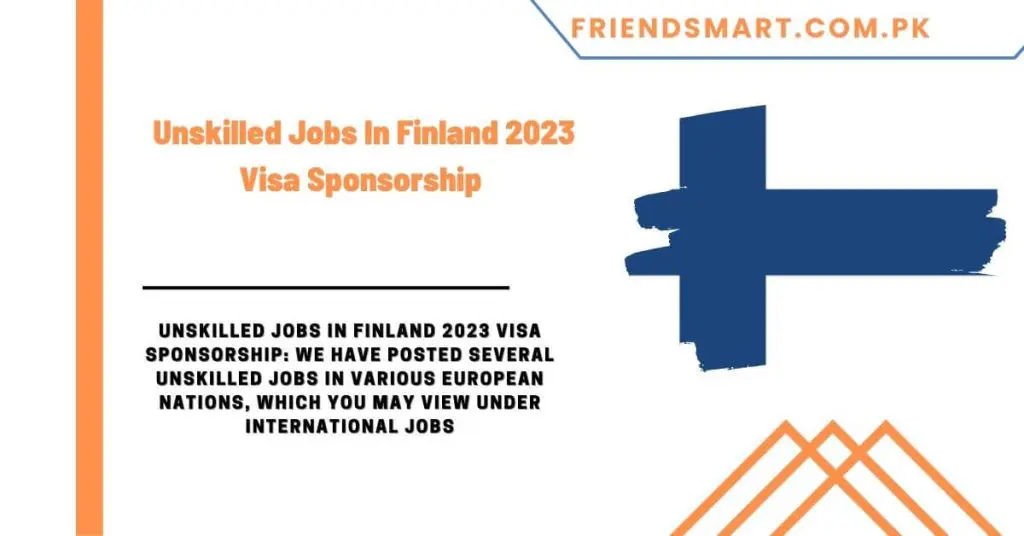 Unskilled Jobs In Finland 2023 Visa Sponsorship