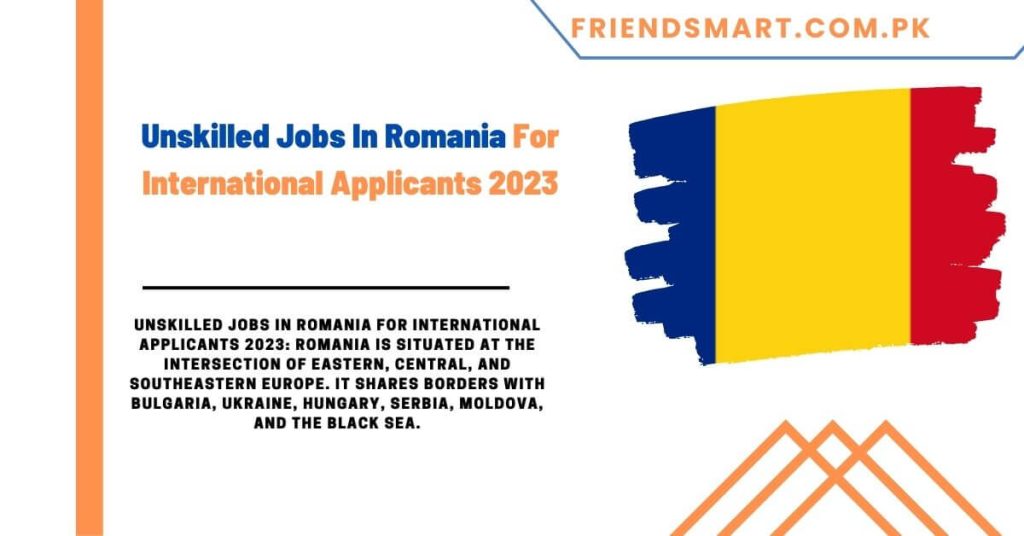 Unskilled Jobs In Romania For International Applicants 2023