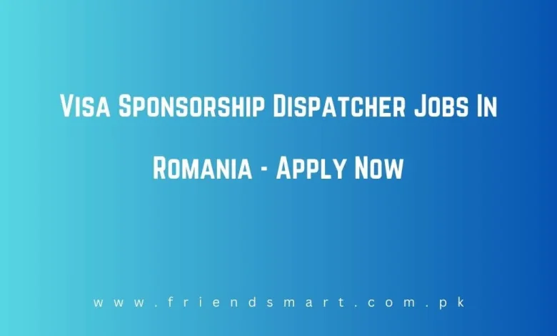 Photo of Visa Sponsorship Dispatcher Jobs In Romania  – Apply Now