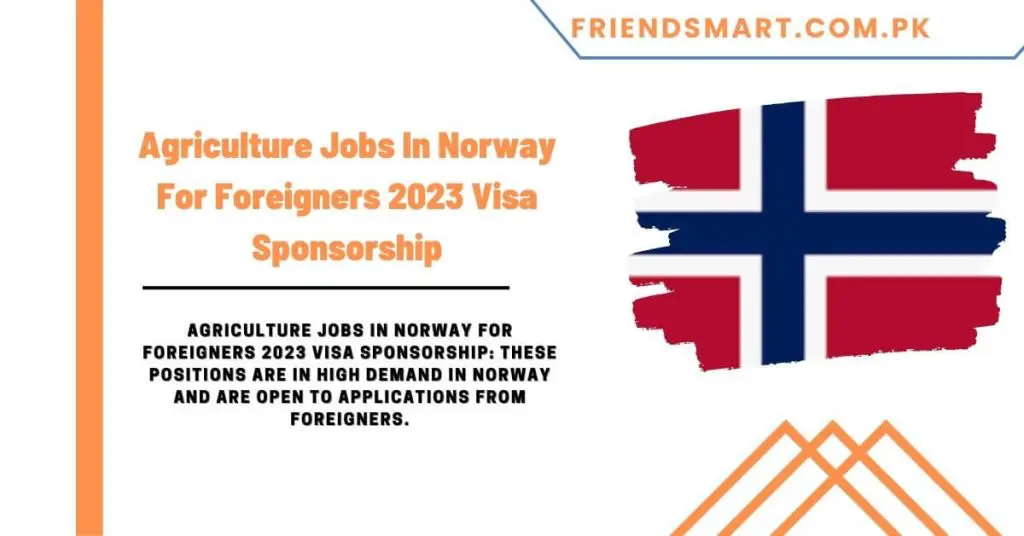 Agriculture Jobs In Norway For Foreigners 2023 Visa Sponsorship