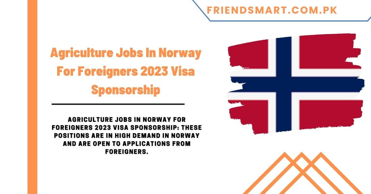 Agriculture Jobs In Norway For Foreigners 2023 Visa Sponsorship