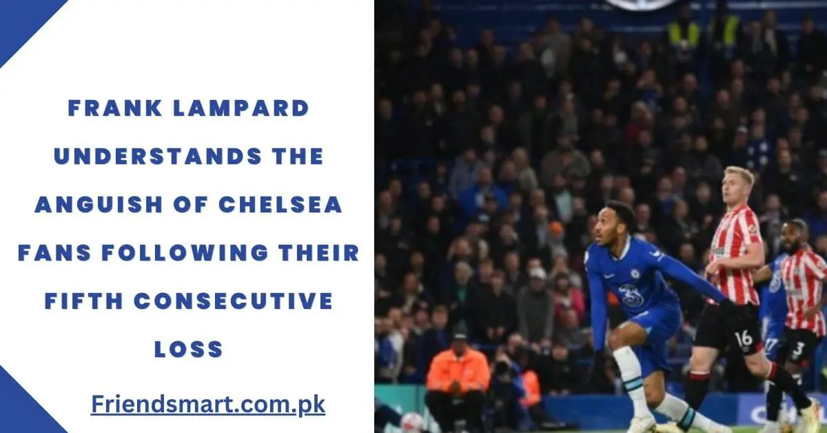 Chelsea: Frank Lampard understands fans' frustration after fifth successive loss