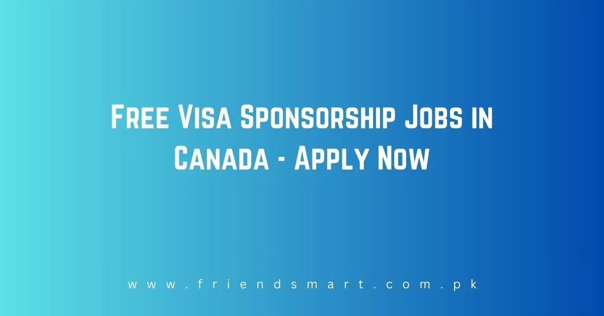 Free Visa Sponsorship Jobs in Canada