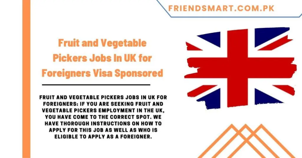 Fruit and Vegetable Pickers Jobs In UK for Foreigners Visa Sponsored