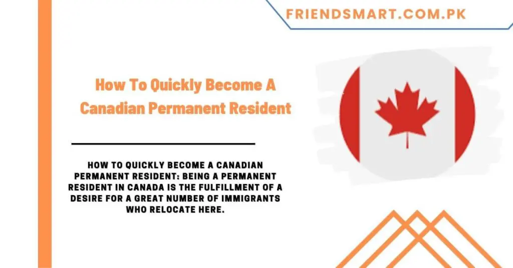 How To Quickly Become A Canadian Permanent Resident