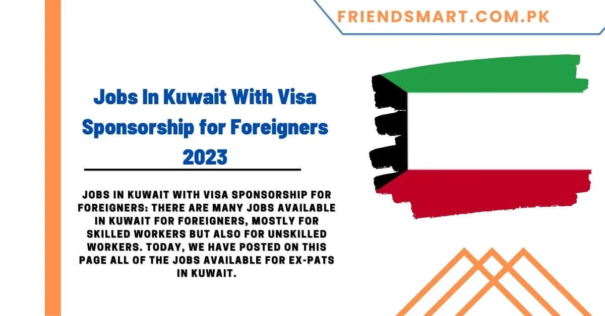 Jobs In Kuwait With Visa Sponsorship for Foreigners 2023