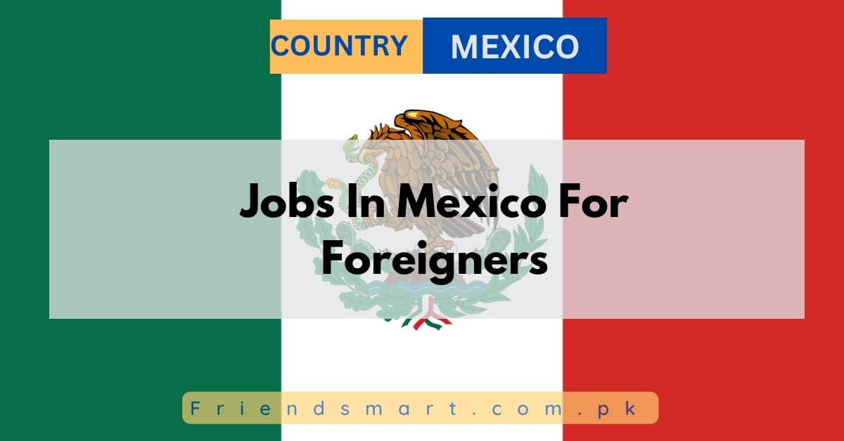 Jobs In Mexico For Foreigners
