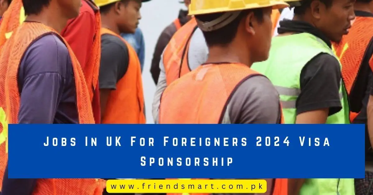 Jobs In UK For Foreigners 2024 Visa Sponsorship
