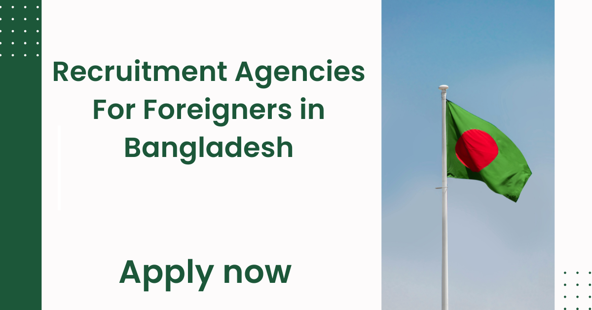Recruitment Agencies For Foreigners in Bangladesh