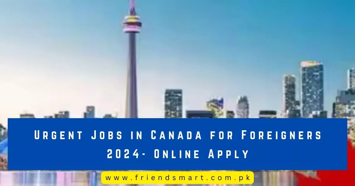 Urgent Jobs in Canada for Foreigners