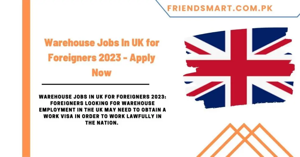 Warehouse Jobs In UK for Foreigners 2023
