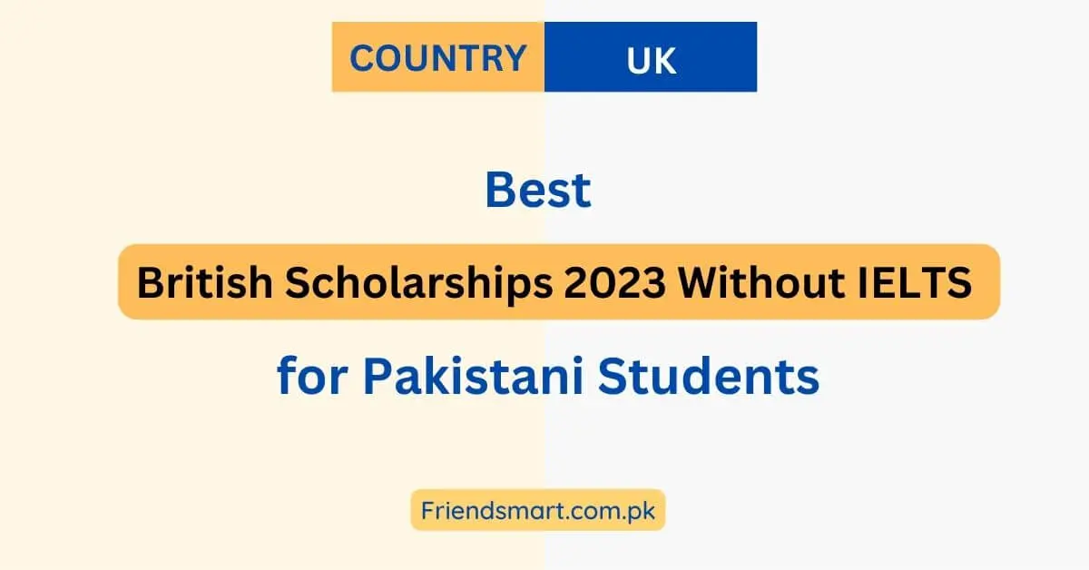 British Scholarships 2023 Without IELTS for Pakistani Students