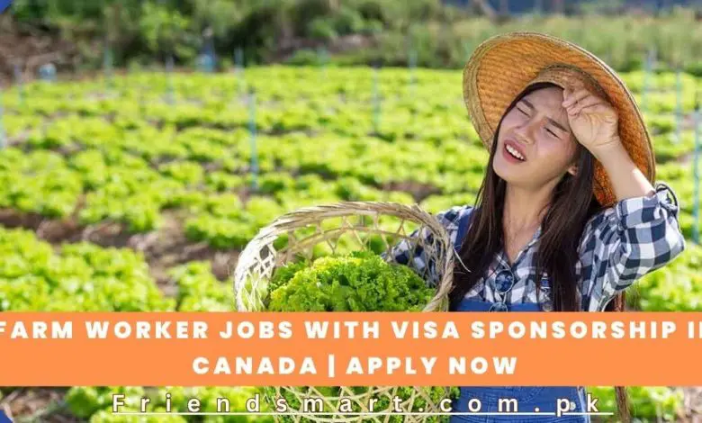 Photo of Farm Worker Jobs with Visa Sponsorship in Canada | Apply Now
