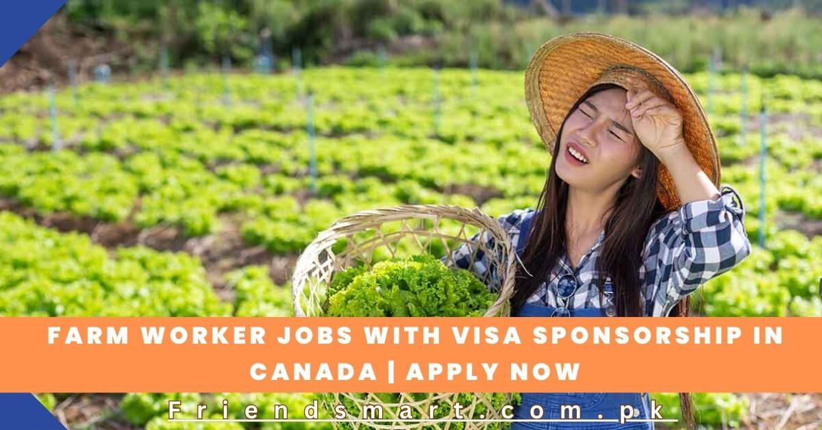 Farm Worker Jobs with Visa Sponsorship in Canada