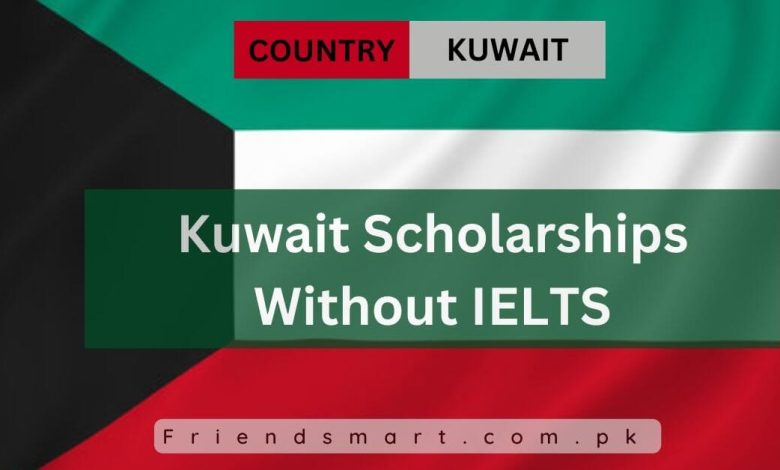 Photo of Kuwait Scholarships Without IELTS 2024 – Fully Funded