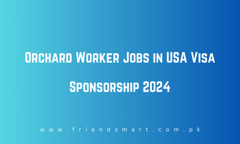 Photo of Orchard Worker Jobs in USA Visa Sponsorship 2024