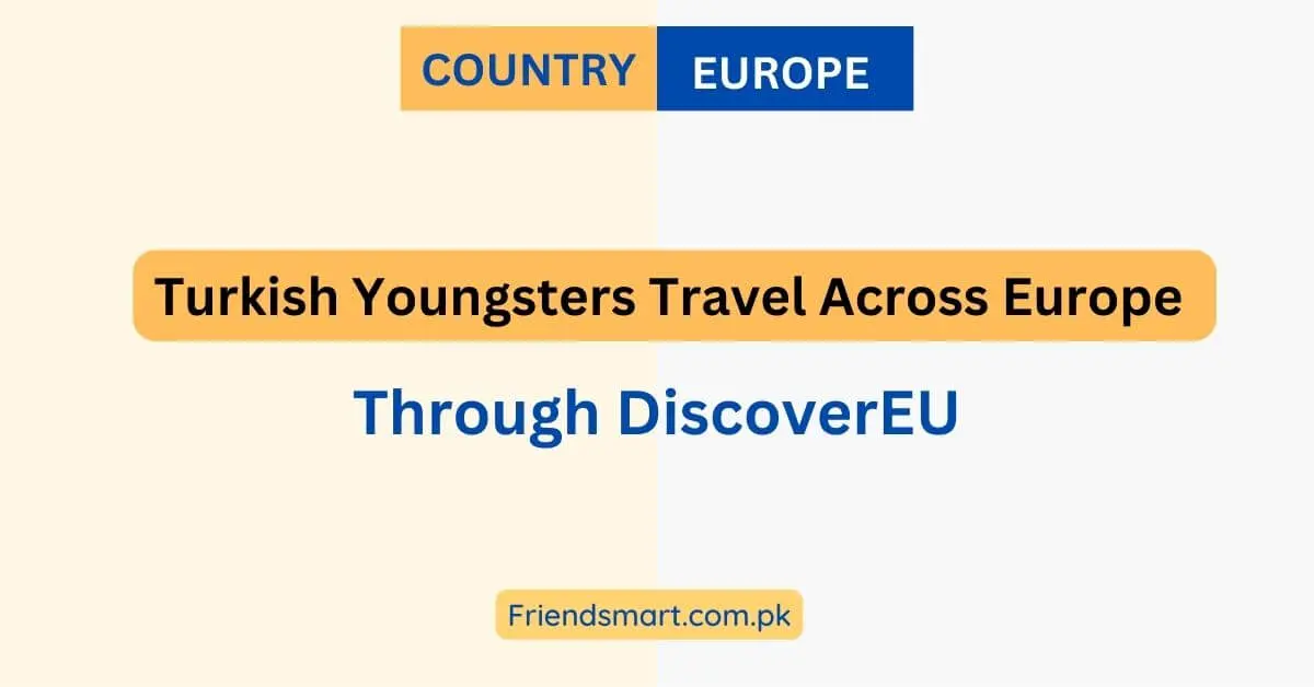 Turkish Youngsters Travel Across Europe Through DiscoverEU