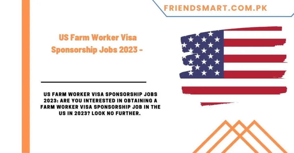 US Farm Worker Visa Sponsorship Jobs 2023 - Everything You Need to Know