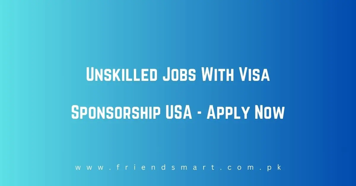Unskilled Jobs With Visa Sponsorship USA