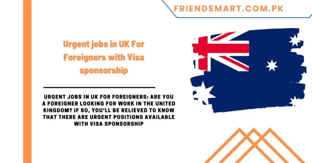 Urgent jobs in UK For Foreigners with Visa sponsorship