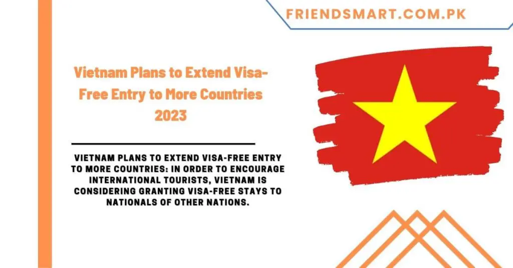 Vietnam Plans to Extend Visa-Free Entry to More Countries 2023