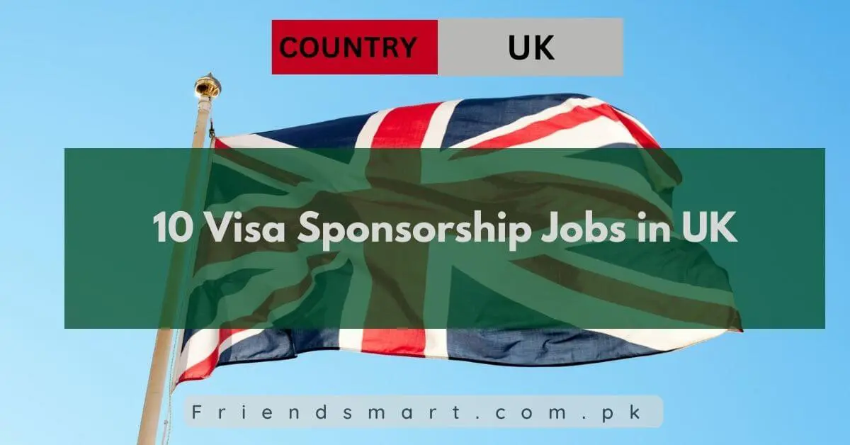 10 Visa Sponsorship Jobs in UK