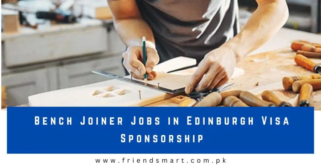 Bench Joiner Jobs in Edinburgh Visa Sponsorship