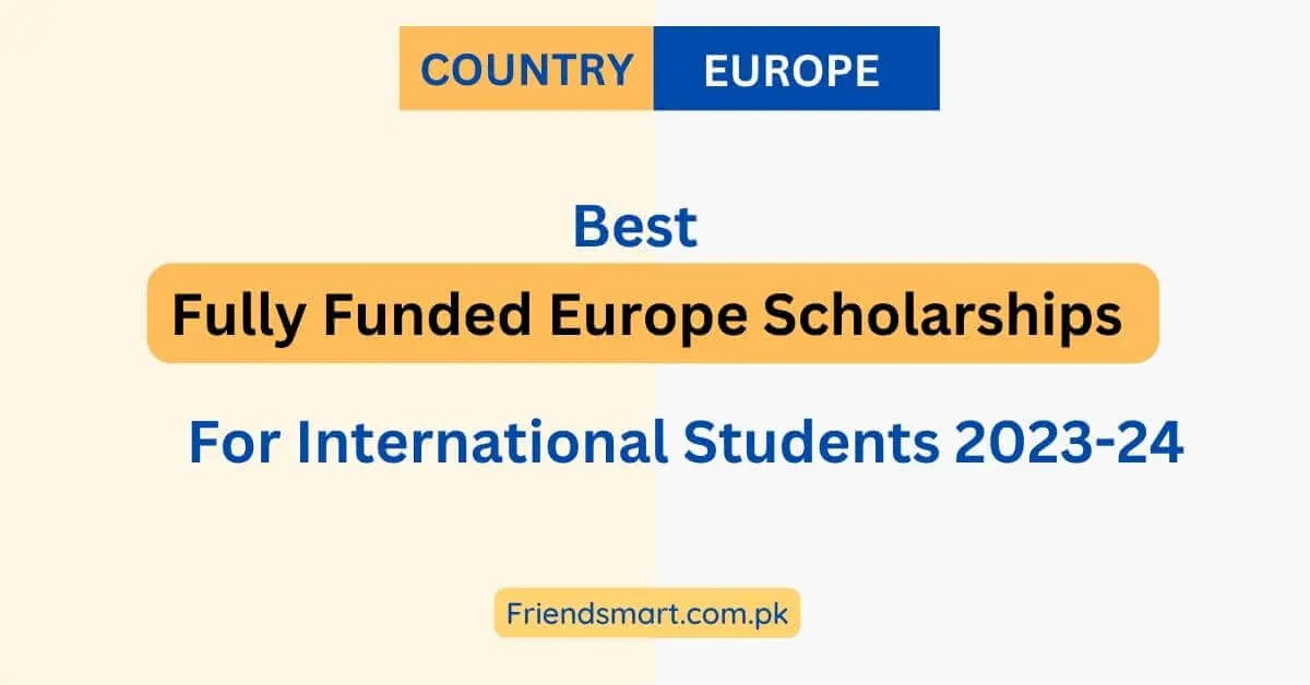 Fully Funded Europe Scholarships For International Students 2023-24