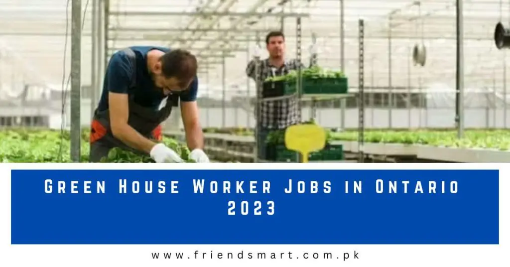Green House Worker Jobs in Ontario 2023