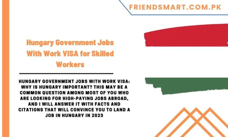 Photo of Hungary Government Jobs With Work VISA for Skilled Workers