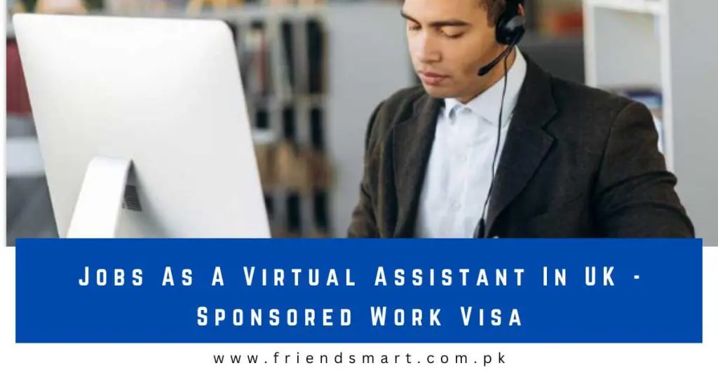 Jobs As A Virtual Assistant In UK - Sponsored Work Visa
