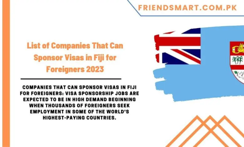 Photo of List of Companies That Can Sponsor Visas in Fiji for Foreigners 2023