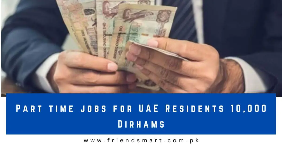 Part time jobs for UAE Residents 10,000 Dirhams