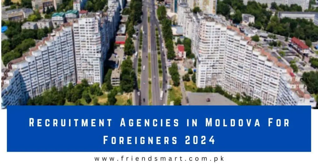 Recruitment Agencies in Moldova For Foreigners 2024