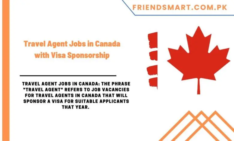 Photo of Travel Agent Jobs in Canada with Visa Sponsorship
