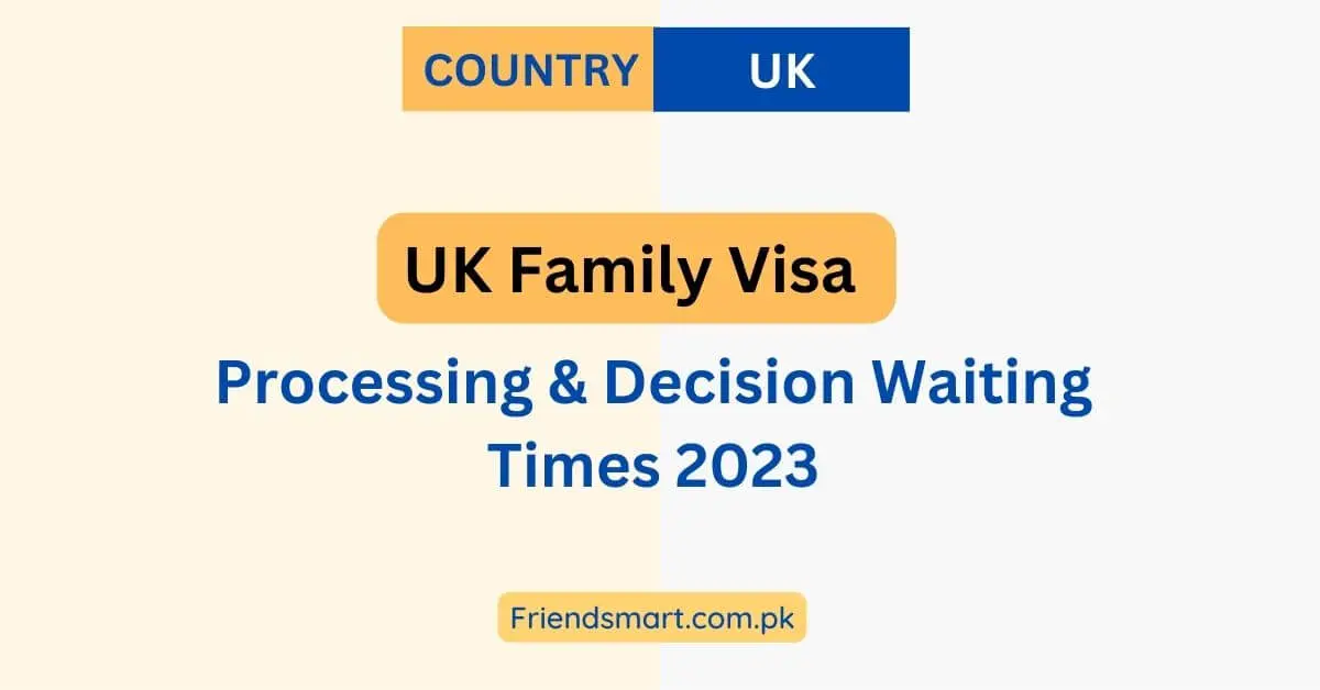 UK Family Visa Processing & Decision Waiting Times 2023